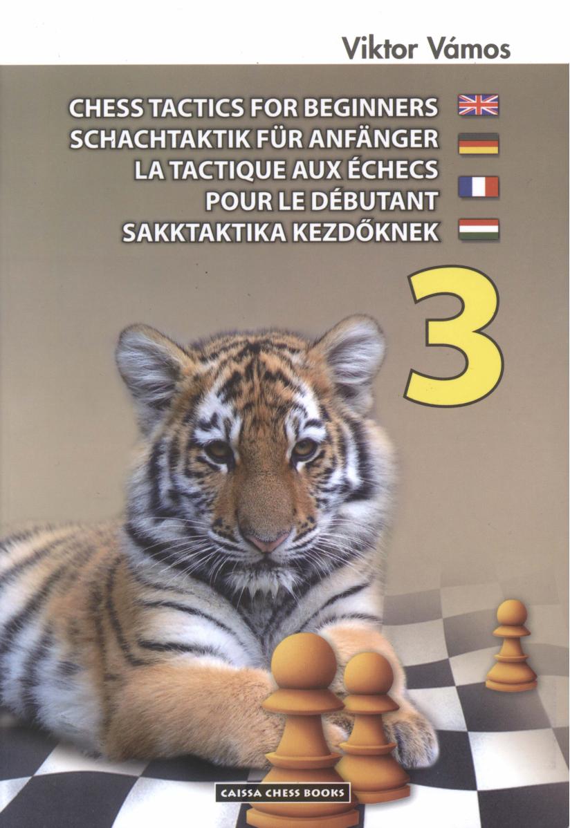 Chess tactics for beginners = Schachtaktik für Anfänger = La tactique aux échecs pour le débutant = Sakktaktika kezdőknek 3 / [transl. from the Hungarian: Zoltán Molnár ... et al.]. by Viktor Vámos; Zoltán Molnár