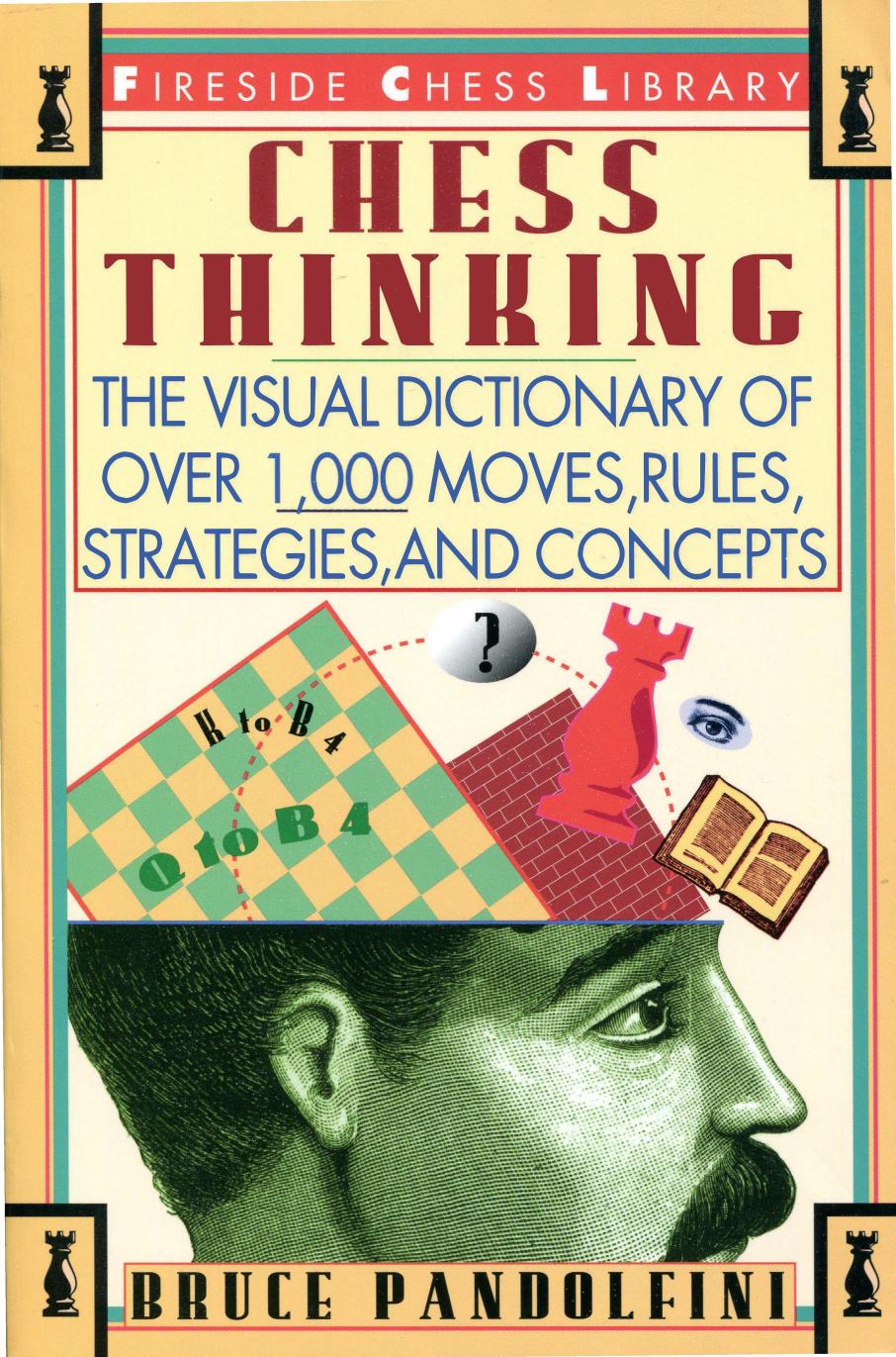 Chess thinking : [the visual dictionary of chess moves, rules, strategies, and concepts] by Pandolfini Bruce