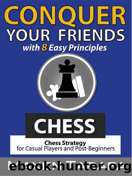 Chess: Conquer your Friends with 8 Easy Principles: Chess Strategy for Casual Players and Post-Beginners (The Skill Artist's Guide - Chess Strategy, Chess Books Book 2) by Maxen Tarafa