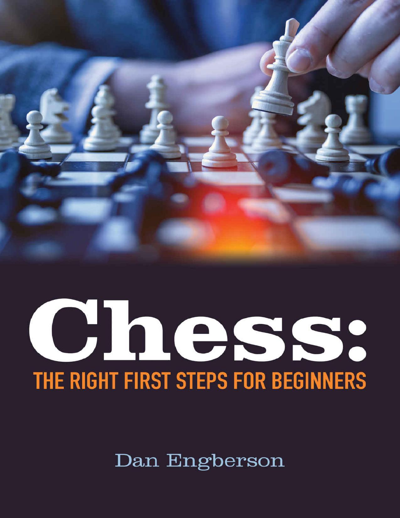 Chess: The Right First Steps For Beginners by Dan Engberson
