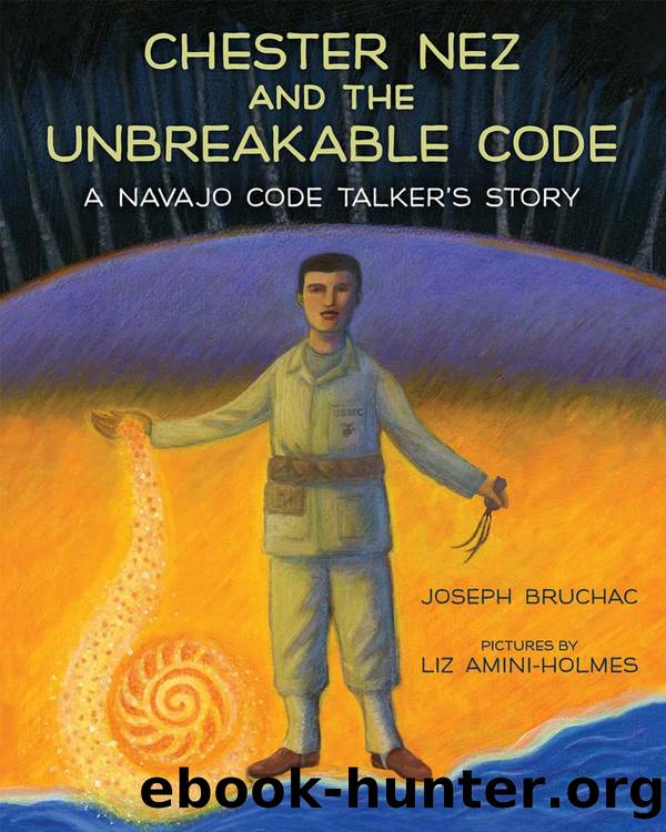 Chester Nez and the Unbreakable Code by Joseph Bruchac & Liz Amini-Holmes
