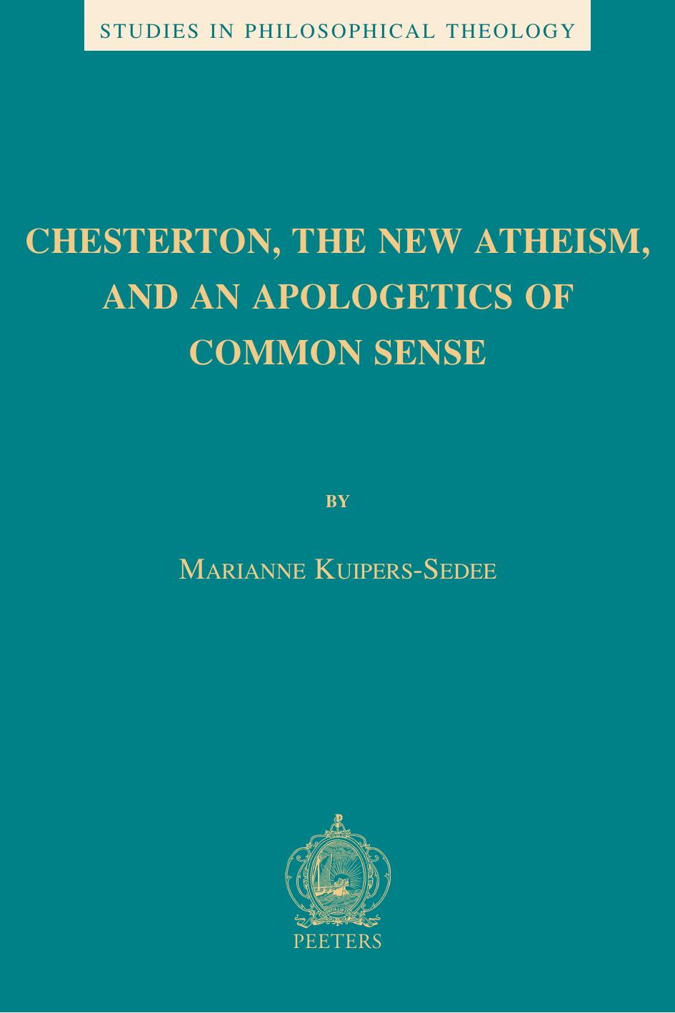 Chesterton, the New Atheism, and an Apologetics of Common Sense by M. Kuipers-Sedee
