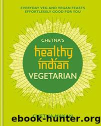 Chetna's Healthy Indian: Vegetarian by Chetna Makan