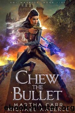 Chew the Bullet (The Warrior Book 5) by Martha Carr & Michael Anderle