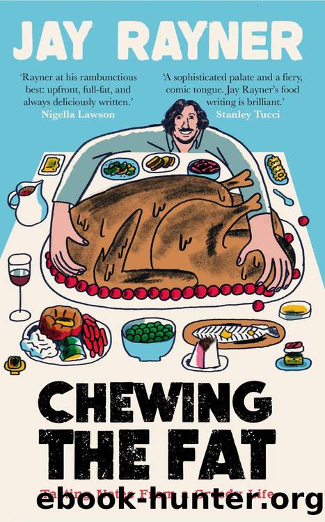 Chewing the Fat: Tasting Notes from a Greedy Life by Jay Rayner