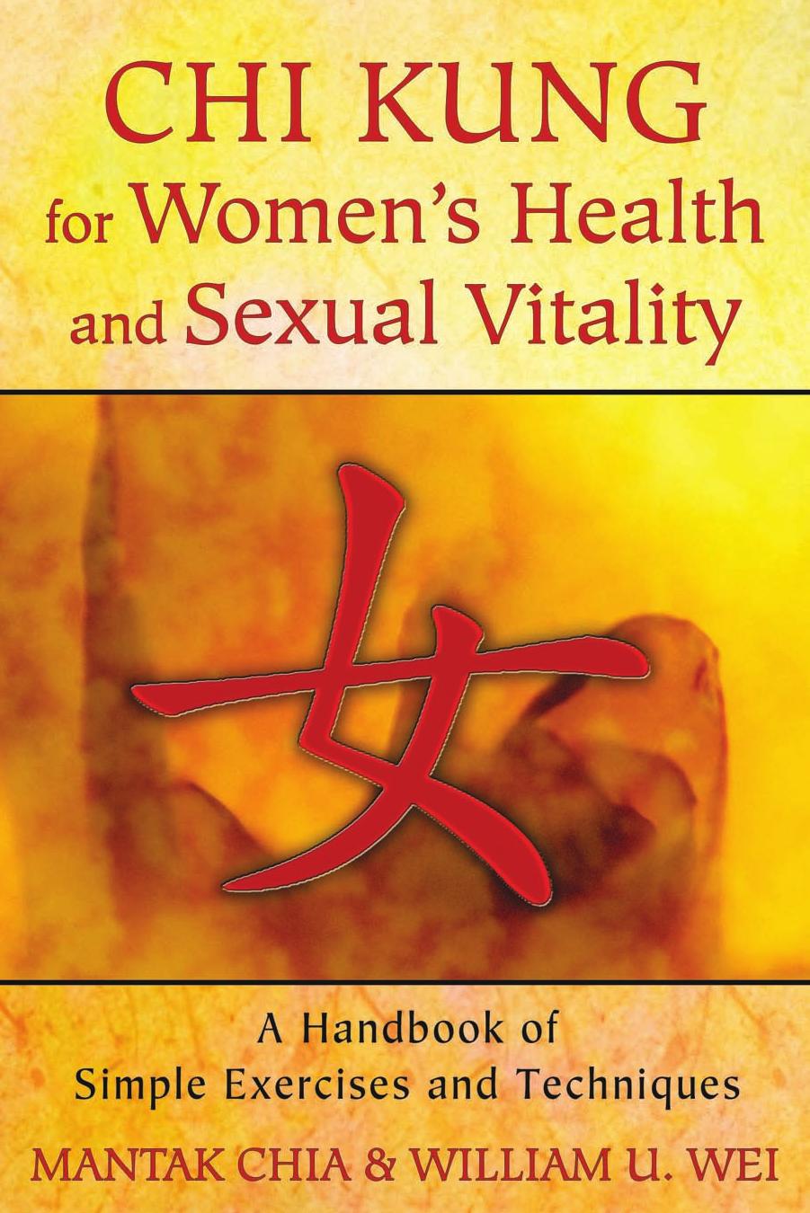 Chi kung for women's health and sexual vitality: a handbook of simple exercises and techniques by Chia Mantak;Wei William U