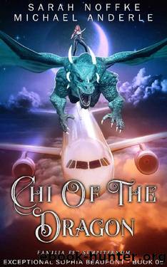 Chi of the Dragon (The Exceptional Sophia Beaufont Book 5) by Sarah Noffke & Michael Anderle