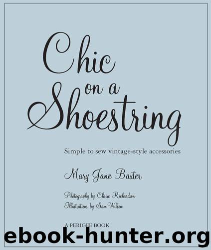 Chic on a Shoestring: Simple to sew vintage-style accessories by Mary Jane Baxter