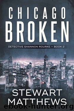 Chicago Broken: Detective Shannon Rourke Book 2 by Stewart Matthews