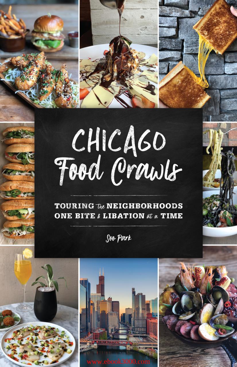 Chicago Food Crawls: Touring the Neighborhoods One Bite & Libation at a Time by Unknow