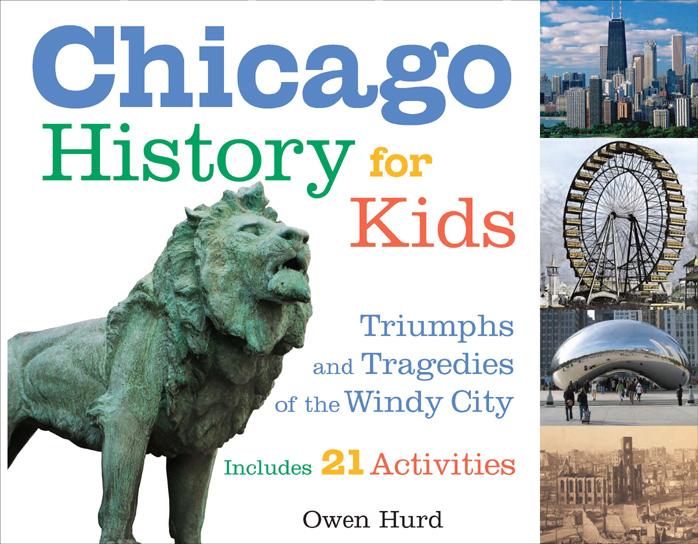Chicago History for Kids: Triumphs and Tragedies of the Windy City Includes 21 Activities (For Kids series) by Owen Hurd