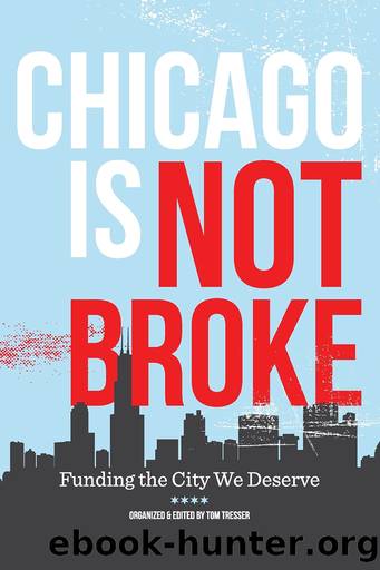 Chicago Is Not Broke. Funding the City We Deserve by Tom Tresser