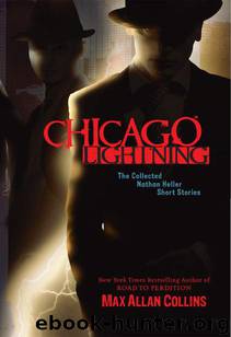 Chicago Lightning : The Collected Nathan Heller Short Stories by Collins Max Allan