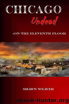 Chicago Undead (Book 1): On The Eleventh Floor by Weaver Shawn
