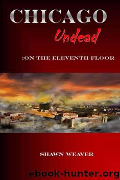 Chicago Undead: On the eleventh floor by Weaver Shawn