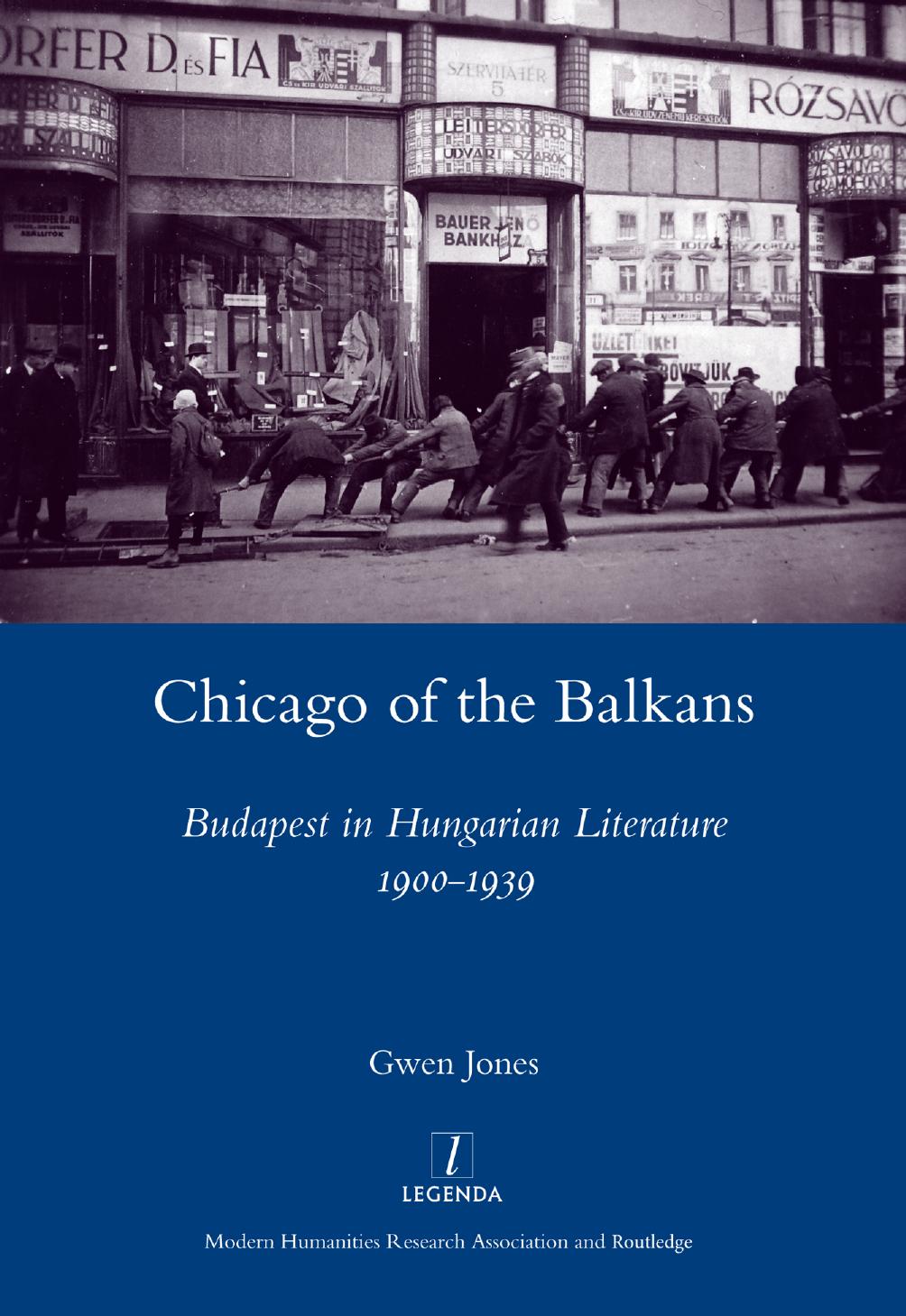 Chicago of the Balkans: Budapest in Hungarian Literature 1900-1939 by Gwen Jones