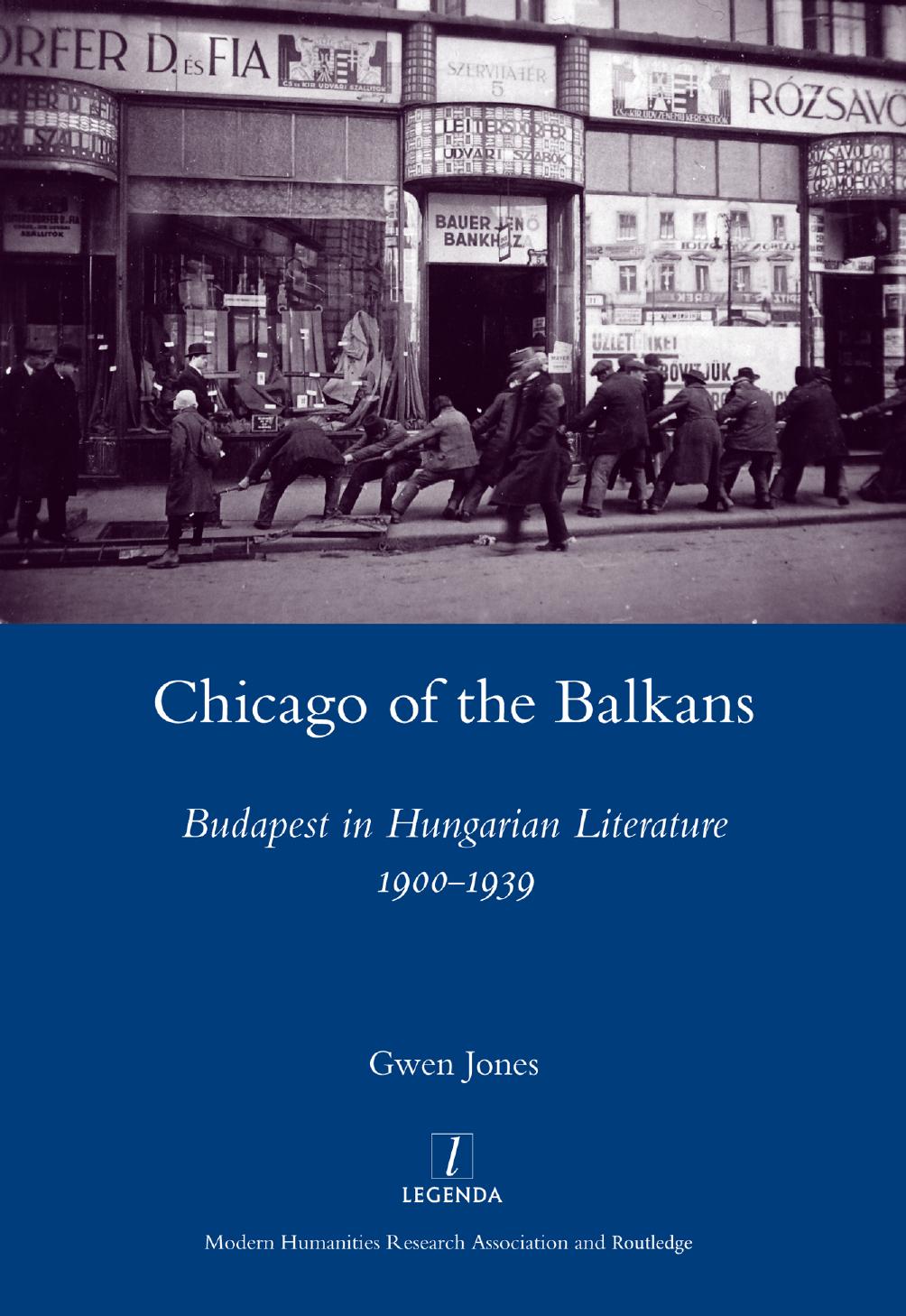 Chicago of the Balkans: Budapest in Hungarian literature 1900-1939 by Jones Gwen