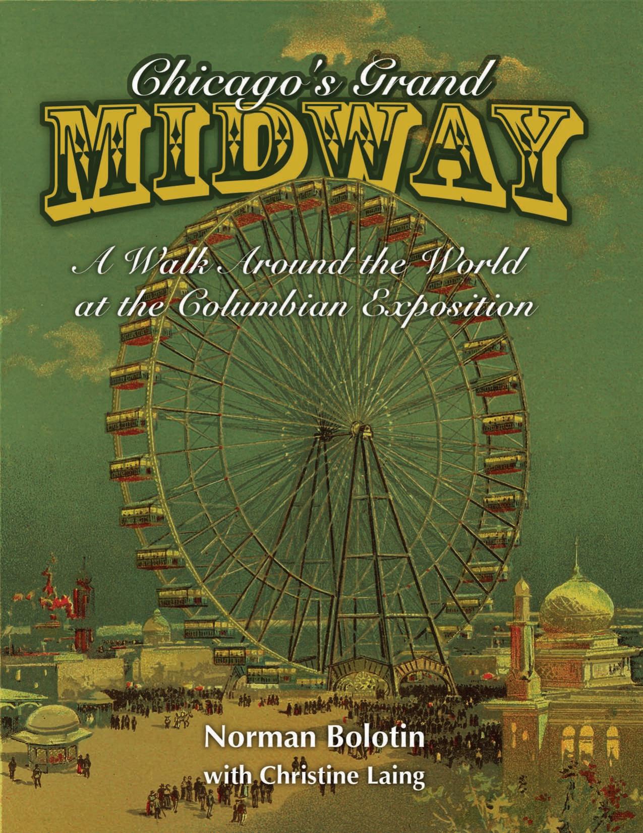 Chicago's Grand Midway : A Walk Around the World at the Columbian Exposition by Norman Bolotin and Christine Laing