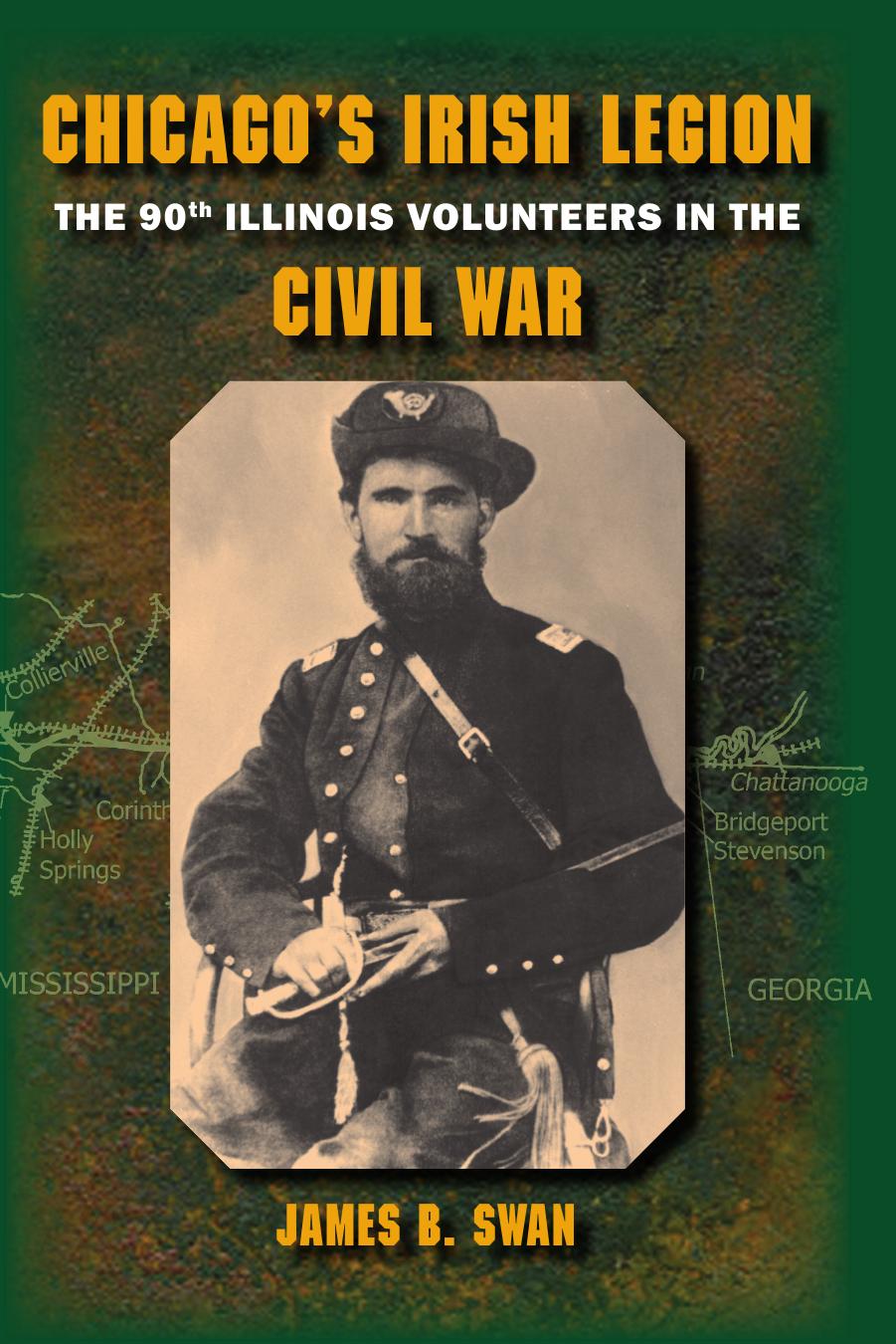 Chicago's Irish Legion: The 90th Illinois Volunteers in the Civil War, 2nd Annotated Edition by James B. Swan PhD