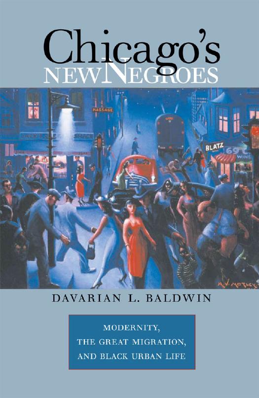 Chicago's New Negroes: Modernity, the Great Migration, and Black Urban Life by Davarian L. Baldwin