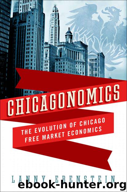 Chicagonomics: The Evolution of Chicago Free Market Economics by Lanny Ebenstein