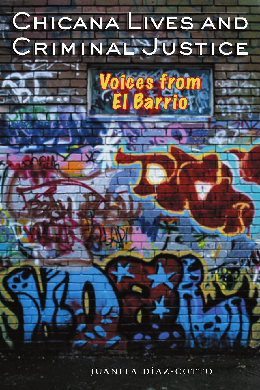 Chicana Lives and Criminal Justice : Voices from el Barrio by Juanita Díaz-Cotto; Juanita Díaz-Cotto