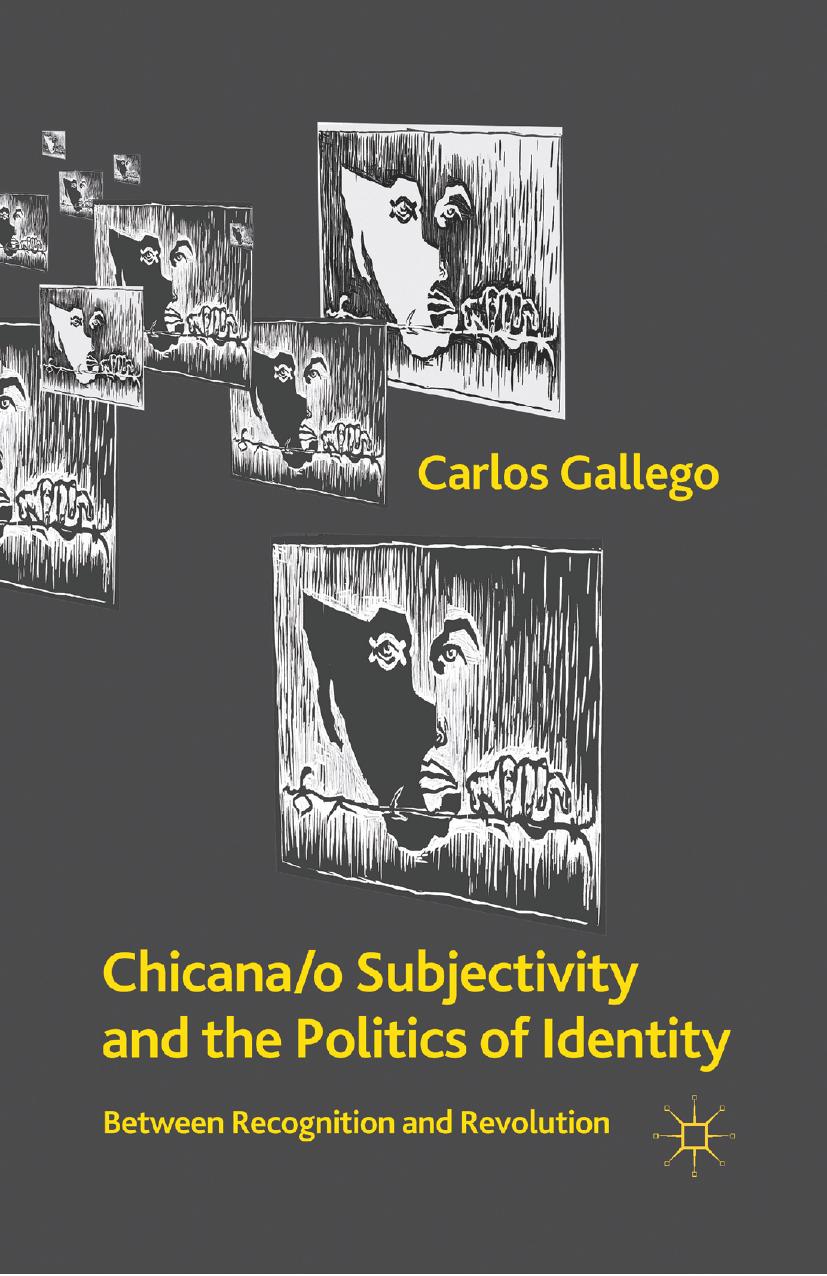 Chicana/o Subjectivity and the Politics of Identity: Between Recognition and Revolution by Carlos Gallego (auth.)