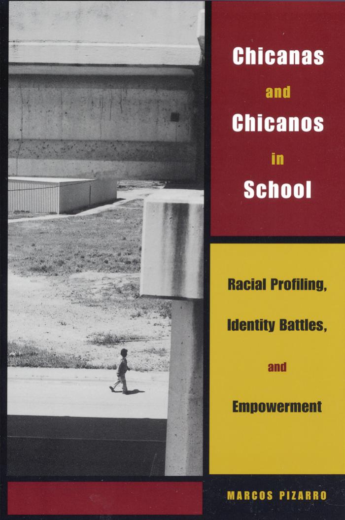 Chicanas and Chicanos in School: Racial Profiling, Identity Battles, and Empowerment (Louann Atkins Temple Women & Culture Series, Bk. 11) by Marcos Pizarro