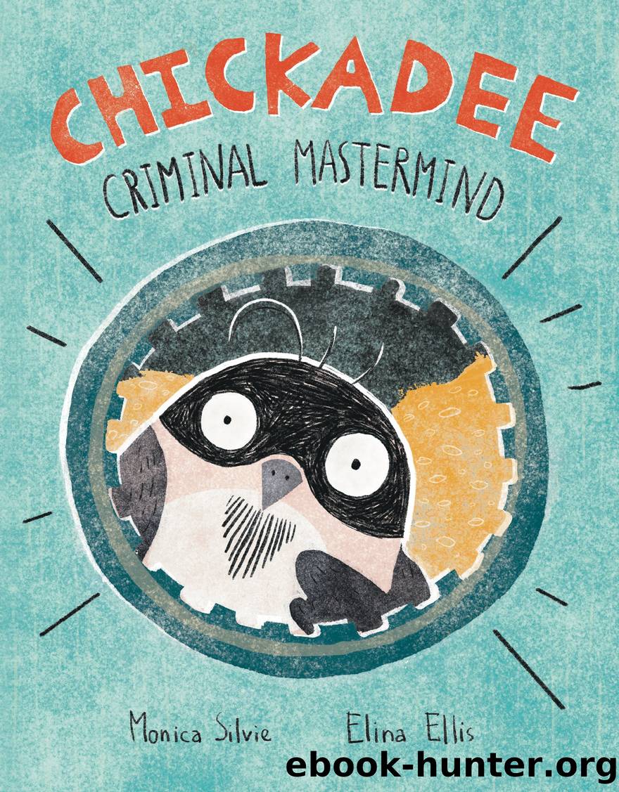 Chickadee: Criminal Mastermind by Monica Silvie