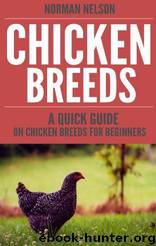 Chicken Breeds: A Quick Guide on Chicken Breeds for Beginners by Norman Nelson