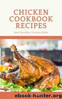 Chicken Cookbook Recipes: Best Healthy Chicken Bible by Michael Comwell