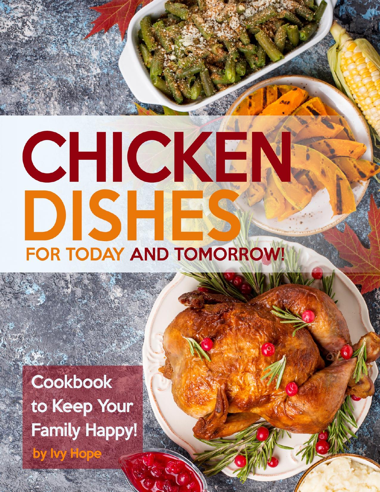 Chicken Dishes for Today and Tomorrow!: Cookbook to Keep Your Family Happy! by Hope Ivy