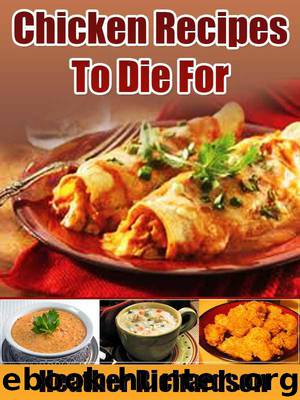 Chicken Recipes To Die For by Richardson Heather
