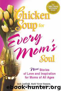 Chicken Soup for Every Mom's Soul by Jack Canfield