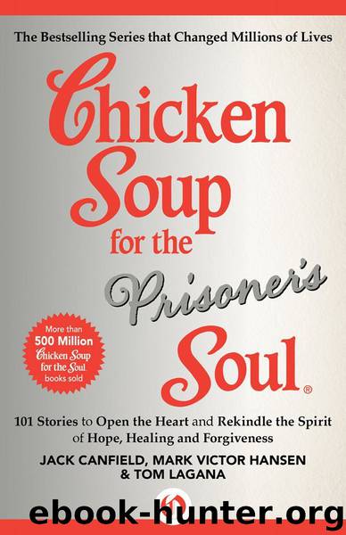 Chicken Soup for the Prisoner's Soul: 101 Stories to Open the Heart and Rekindle the Spirit of Hope, Healing and Forgiveness (Chicken Soup for the Soul) by Canfield Jack & Hansen Mark Victor & Lagana Tom