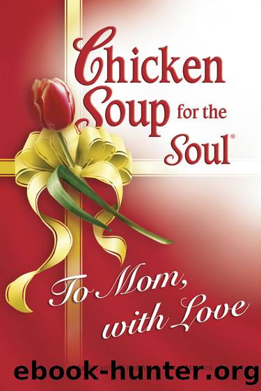 Chicken Soup for the Soul to Mom, with Love by Jack Canfield