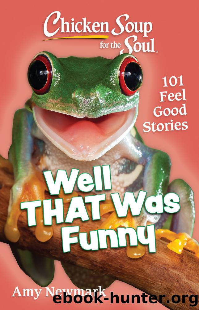 Chicken Soup for the Soul: Well That Was Funny: 101 Feel Good Stories by Amy Newmark
