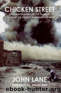 Chicken Street: Afghanistan Before the Taliban: Clearing the Deadly Remnants of War by Lane John