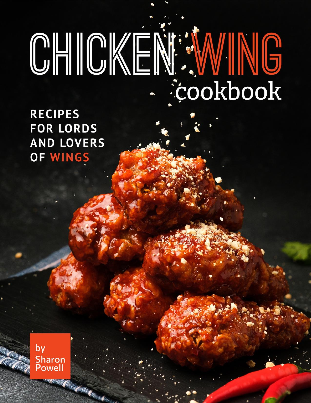 Chicken Wing Cookbook: Recipes for Lords and Lovers of Wings by Powell Sharon