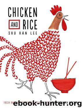 Chicken and Rice: Fresh and Easy Southeast Asian Recipes From a London Kitchen by Shu Han Lee
