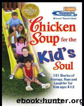 Chicken soup for the kidâs soul : 101 stories of courage, hope and laughter by Jack Canfield
