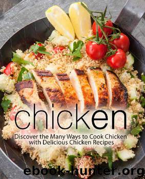 Chicken: Discover the Many Ways to Cook Chicken with Delicious Chicken Recipes by BookSumo Press