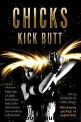 Chicks Kick Butt by Rachel Caine & Kerrie L. Hughes