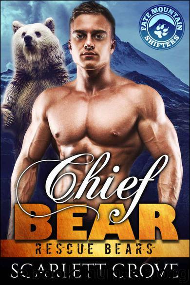 Chief Bear (Bear Shifter Paranormal Romance) (Rescue Bears Book 1) by Grove Scarlett