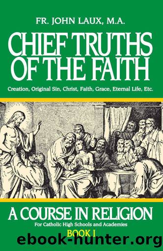 Chief Truths of the Faith: A Course in Religion - Book I by Laux Rev. Fr. John