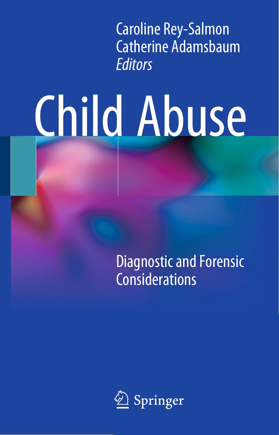 Child Abuse: Diagnostic and Forensic Considerations by Caroline Rey-Salmon Catherine Adamsbaum (eds.)