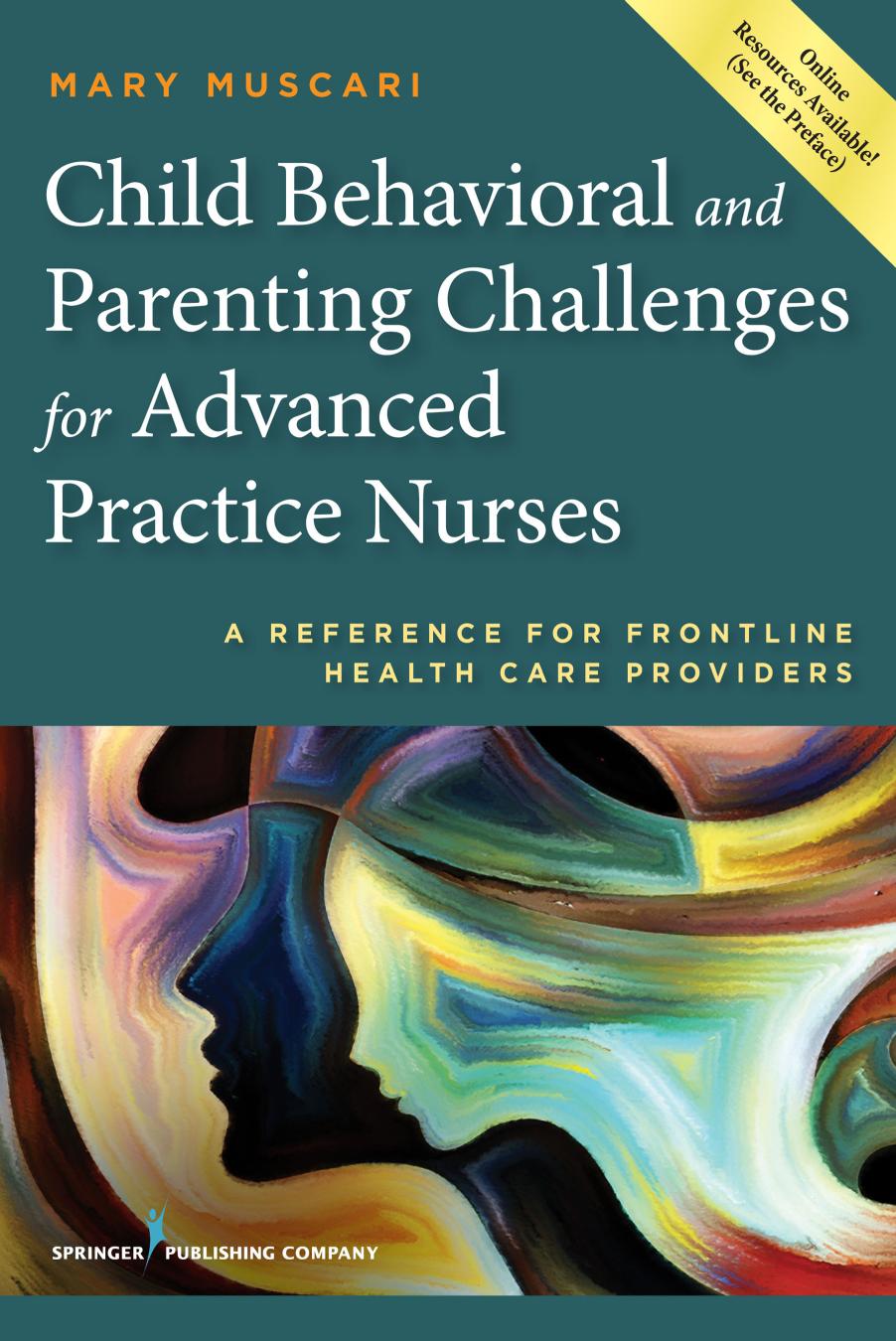 Child Behavioral and Parenting Challenges for Advanced Practice Nurses: A Reference for Frontline Health Care Providers by Mary Muscari PhD MSCr CPNP PMHCNS-BC AFN-BC