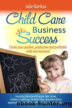 Child Care Business Success by Julie Bartkus