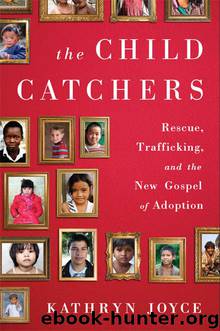 Child Catchers : Rescue, Trafficking, and the New Gospel of Adoption (9781586489434) by Joyce Kathryn