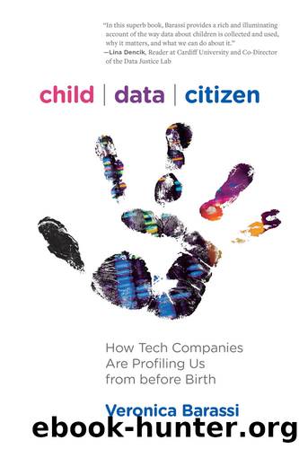 Child Data Citizen: How Tech Companies Are Profiling Us From Before Birth by Veronica Barassi